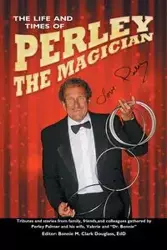 The Life and Times of Perley the Magician - M. Douglass Bonnie Clark EdD