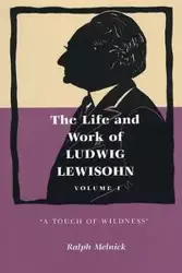 The Life and Work of Ludwig Lewisohn - Ralph Melnick