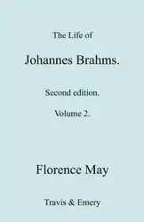 The Life of Johannes Brahms. Revised, Second edition. (Volume 2). - May Florence