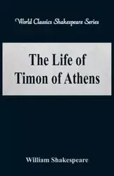 The Life of Timon of Athens (World Classics Shakespeare Series) - William Shakespeare