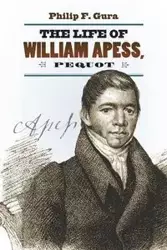 The Life of William Apess, Pequot - Philip F. Gura