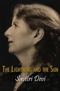 The Lightning and the Sun - Savitri Devi