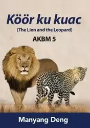 The Lion and the Leopard (Köör ku Kuac) is the fifth book of AKBM kids' books. - Deng Manyang