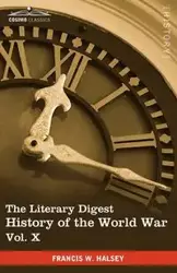 The Literary Digest History of the World War, Vol. X (in Ten Volumes, Illustrated) - Francis W. Halsey