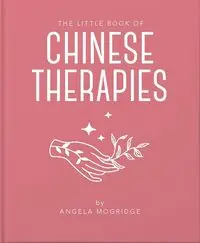 The Little Book of Chinese Therapies - Angela Mogridge