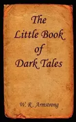 The Little Book of Dark Tales - Armstrong W. R.