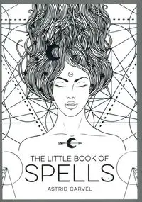 The Little Book of Spells - Astrid Carvel