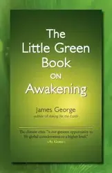 The Little Green Book on Awakening - George James