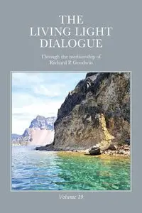 The Living Light Dialogue Volume 19 - Richard P. Goodwin