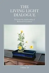 The Living Light Dialogue Volume 20 - Richard P. Goodwin