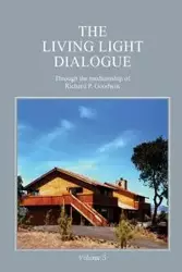 The Living Light Dialogue Volume 5 - Goodwin Richard P.