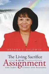 The Living Sacrifice on an Assignment - Brenda J. Baldwin