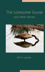 The Lonesome Goose and Other Stories - Bill Lassiter