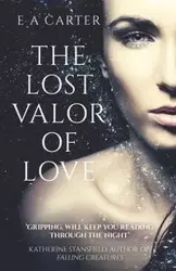 The Lost Valor of Love - Carter E
