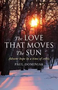 The Love That Moves the Sun - Paul Dominiak