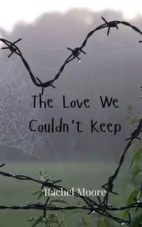 The Love We Couldn't Keep - Rachel Moore