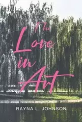 The Love in Art - Johnson Rayna L.