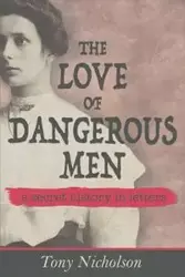 The Love of Dangerous Men - Tony Nicholson