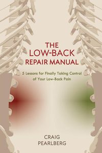 The Low-Back Repair Manual - Craig Pearlberg