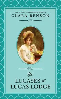 The Lucases of Lucas Lodge - Clara Benson