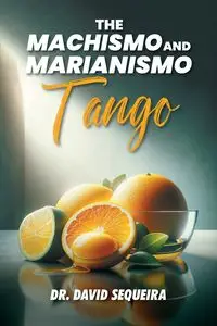 The Machismo and Marianismo Tango - David Sequeira Dr.