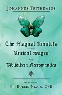 The Magical Amulets of the Ancient Sages and Bibliotheca Necromantica - Trithemius Johannes