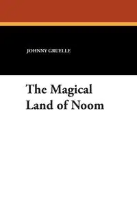 The Magical Land of Noom - Johnny Gruelle