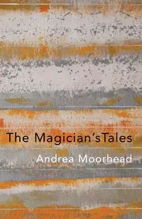 The Magician's Tales - Andrea Moorhead