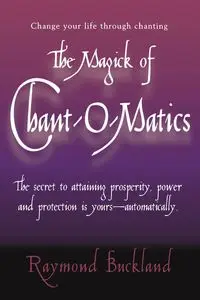 The Magick of Chant-O-Matics - Raymond Buckland