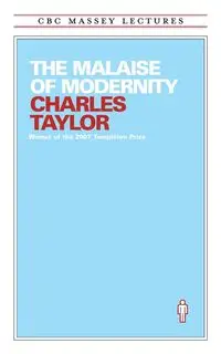 The Malaise of Modernity - Taylor Charles