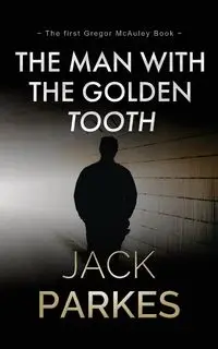 The Man With The Golden Tooth - Jack Parkes