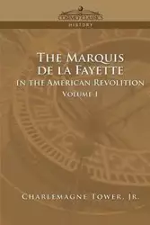 The Marquis de La Fayette in the American Revolution Volume 1 - Tower Charlemagne Jr.