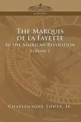 The Marquis de La Fayette in the American Revolution Volume 2 - Tower Charlemagne Jr.