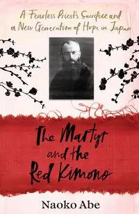 The Martyr and the Red Kimono - Abe Naoko