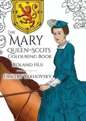 The Mary, Queen of Scots Colouring Book - Hui Roland