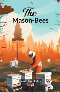 The Mason-Bees - Fabre Jean-Henri