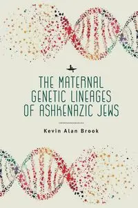 The Maternal Genetic Lineages of Ashkenazic Jews - Alan Brook Kevin