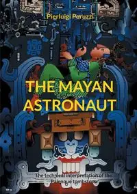 The Mayan Astronaut - Peruzzi Pierluigi