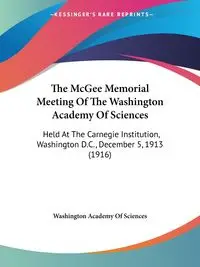 The McGee Memorial Meeting Of The Washington Academy Of Sciences - Washington Academy Of Sciences