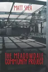 The Meadowdale Community Project - Shea Matt