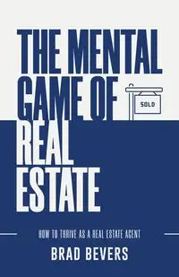 The Mental Game of Real Estate - Brad Bevers