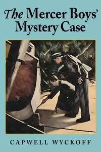 The Mercer Boys' Mystery Case - Wyckoff Capwell