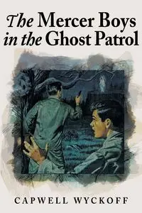 The Mercer Boys in the Ghost Patrol - Wyckoff Capwell