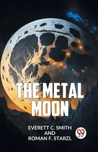 The Metal Moon - C. Everett Smith