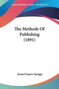 The Methods Of Publishing (1891) - Samuel Sprigge Squire