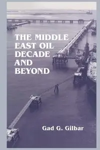 The Middle East Oil Decade and Beyond - Gilbar Gad G.