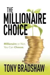 The Millionaire Choice - Tony Bradshaw