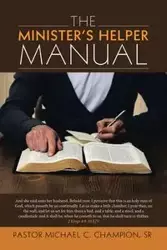 The Minister's Helper Manual - Michael C. Champion Sr. Pastor