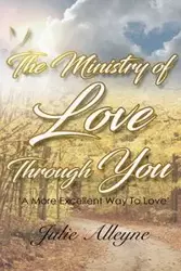 The Ministry of Love Through You - Julie Alleyne