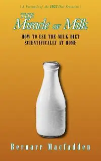 The Miracle of Milk - MacFadden Bernarr